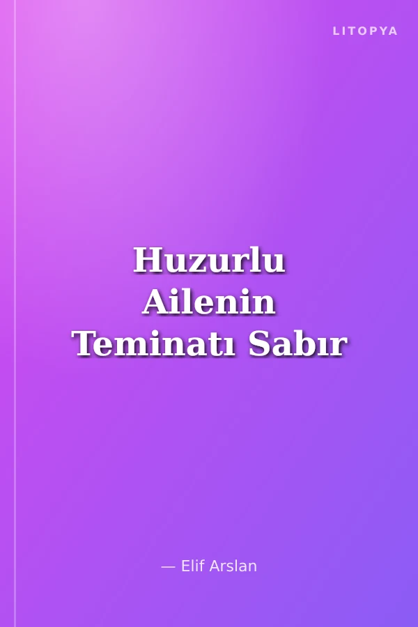 Huzurlu Ailenin Teminatı Sabır