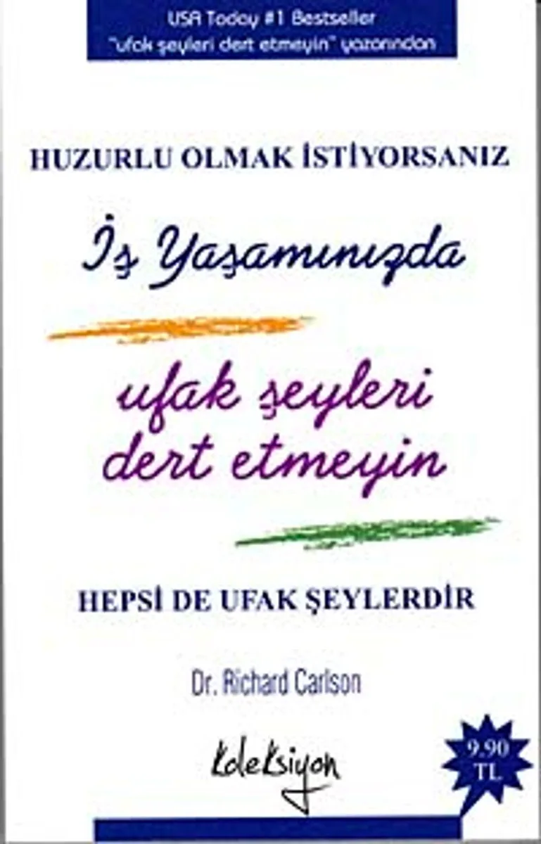 Huzurlu Olmak İstiyorsanız İş Yaşamınızda Ufak Şeyleri Dert Etmeyin (cep boy)