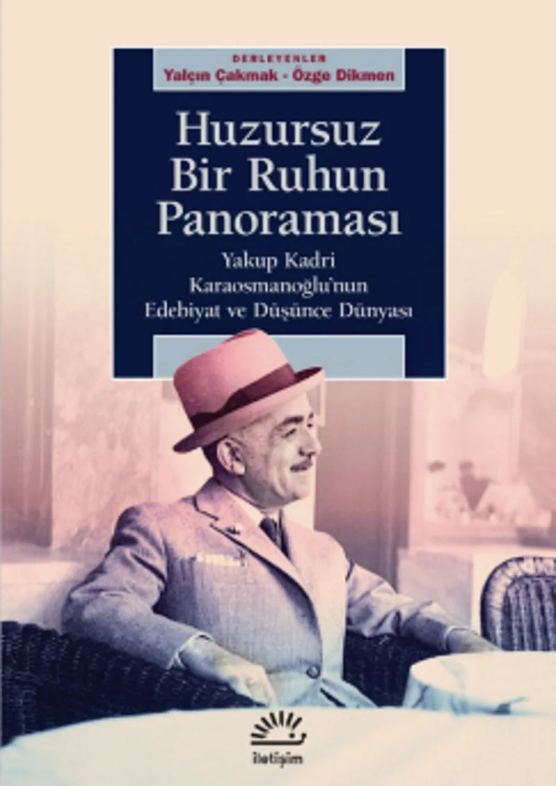 Huzursuz Bir Ruhun Panoraması Yakup Kadri Karaosmanoğlu'nun Edebiyat ve Düşünce Dünyası