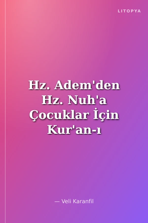 Hz. Adem'den Hz. Nuh'a Çocuklar İçin Kur'an-ı Kerim'de Adı Geçen Peygamberlerin Öyküsü -1