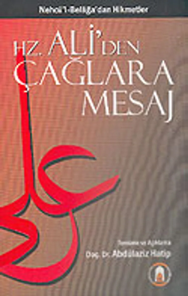 Hz. Ali'den Çağlara Mesaj/Nehcü'l-Belağa'dan Hikmetler