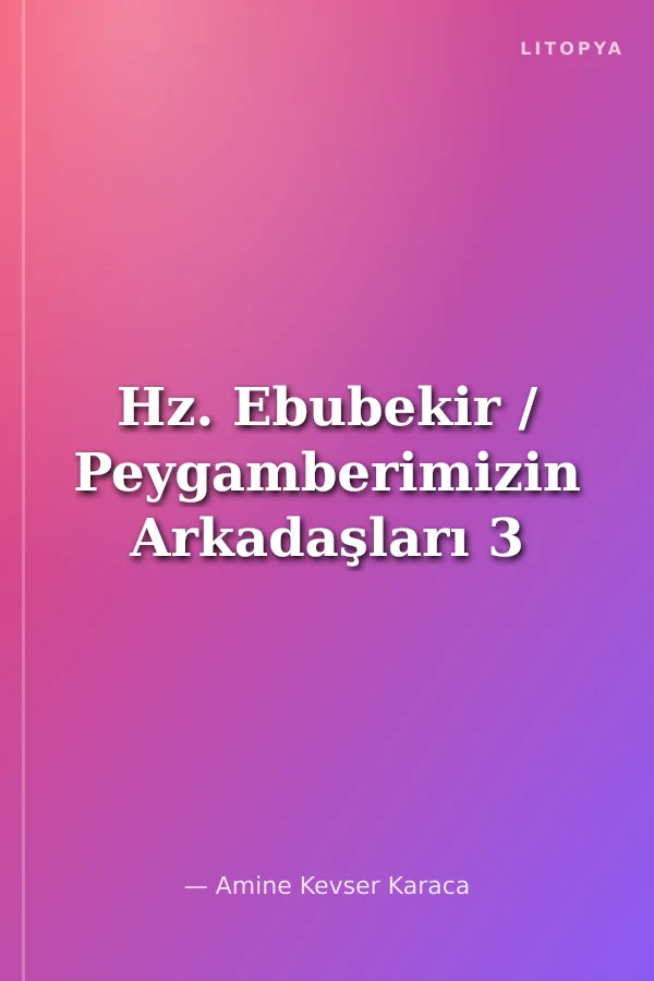 Hz. Ebubekir / Peygamberimizin Arkadaşları 3
