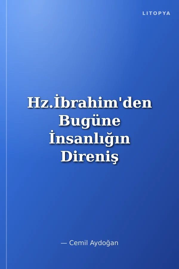 Hz.İbrahim'den Bugüne İnsanlığın Direniş Tarihi