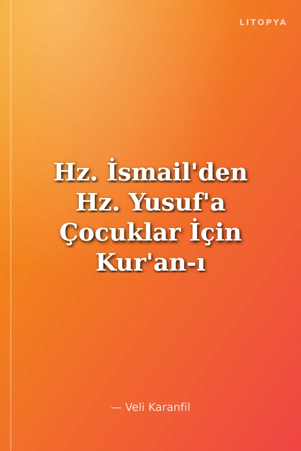 Hz. İsmail'den Hz. Yusuf'a Çocuklar İçin Kur'an-ı Kerim'de Adı Geçen Peygamberlerin Öyküsü -3