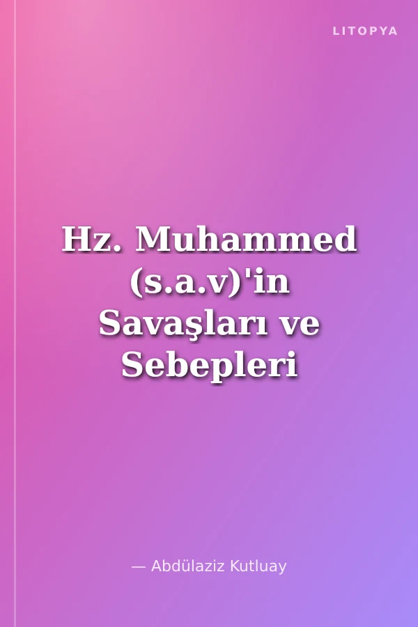 Hz. Muhammed (s.a.v)'in Savaşları ve Sebepleri (Ciltli)