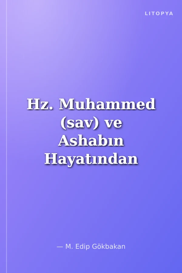 Hz. Muhammed (sav) ve Ashabın Hayatından İnsanlığa Örnek Tablolar ve Mesajlar