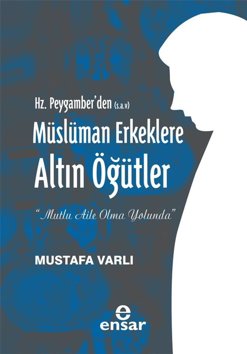 Hz. Peygamber'den (s.a.v) Müslüman Erkeklere Altın Öğütler
