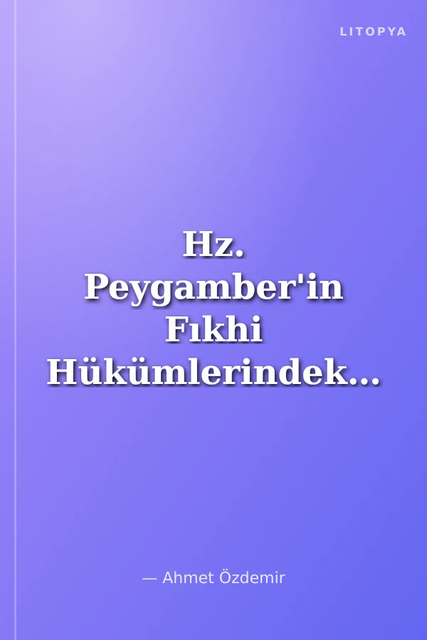 Hz. Peygamber'in Fıkhi Hükümlerindeki Usul ve İlkeler