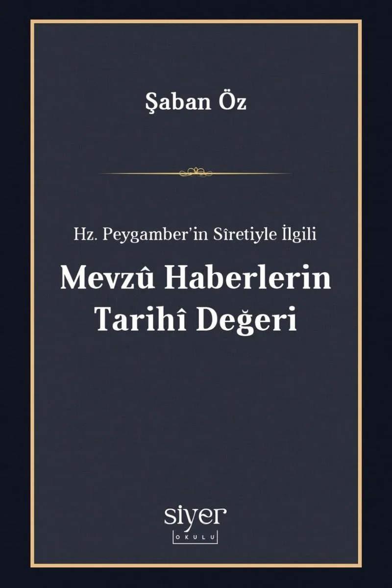 Hz. Peygamber'in S&icirc;retiyle İlgili Mevz&ucirc; Haberlerin Tarih&icirc; Değeri