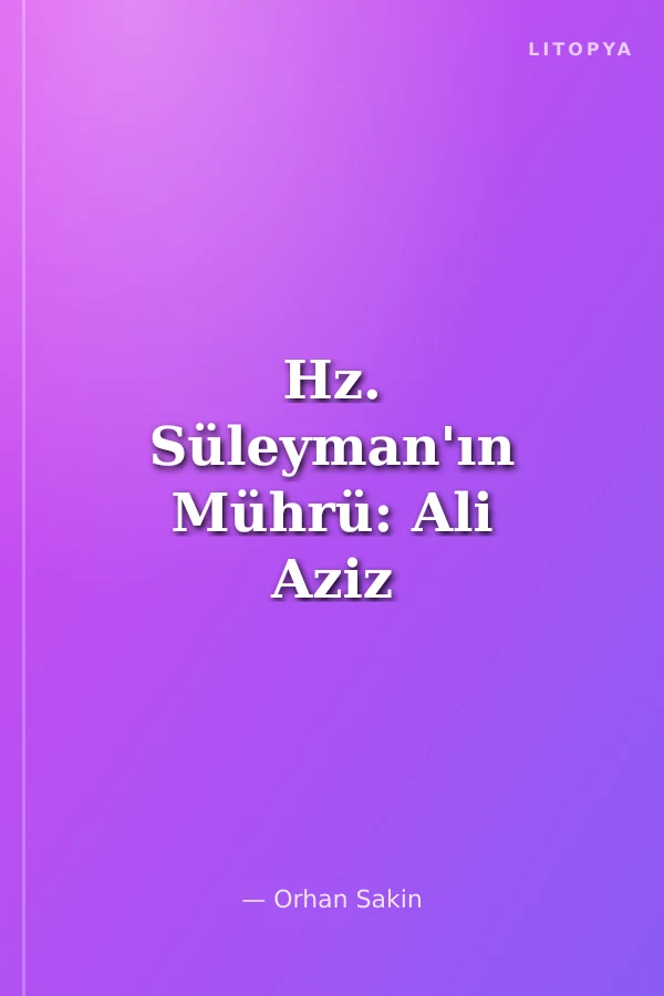 Hz. Süleyman'ın Mührü: Ali Aziz Efendi'nin Hayalleri