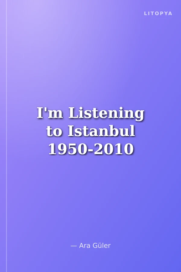 I'm Listening to Istanbul 1950-2010