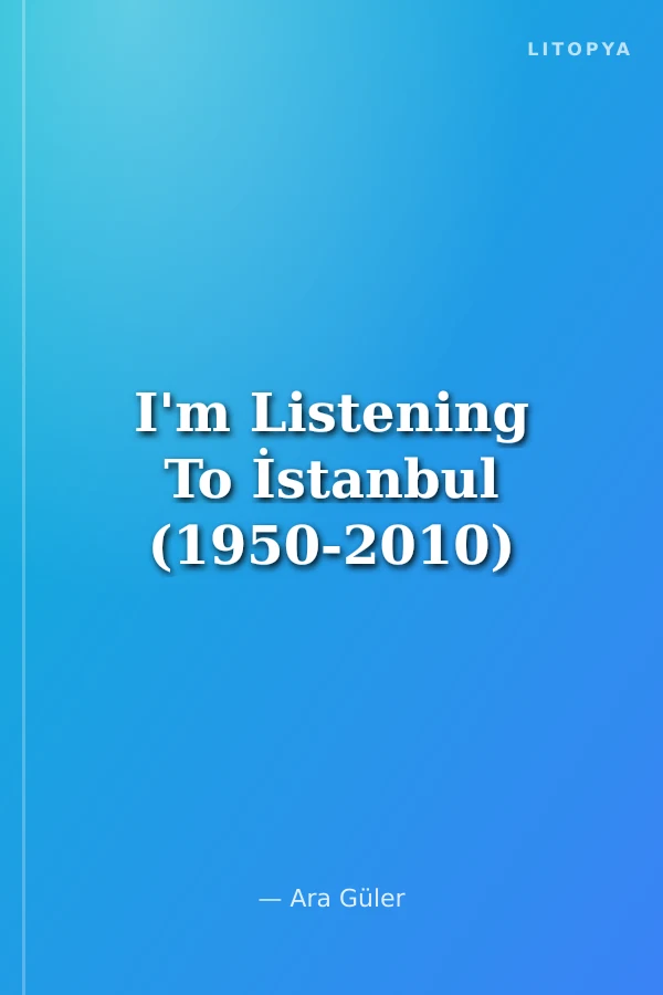 I'm Listening To İstanbul (1950-2010)