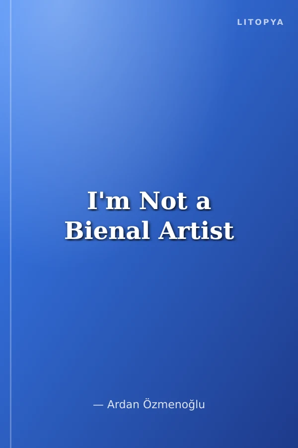 I'm Not a Bienal Artist