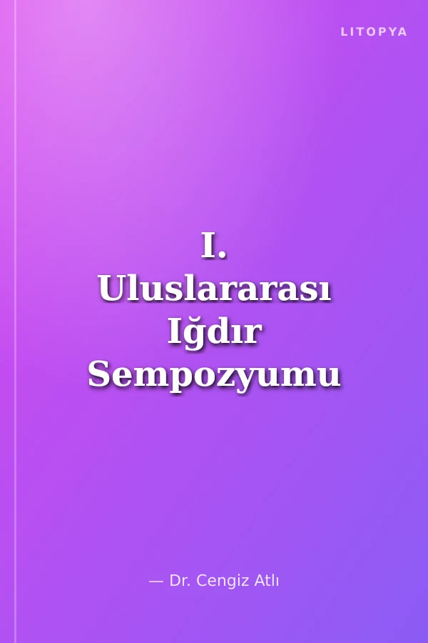I. Uluslararası Iğdır Sempozyumu Sosyal Bilimler Bildiri Kitabı (19-21 Nisan 2012)