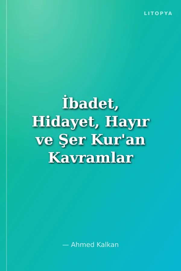 İbadet, Hidayet, Hayır ve Şer Kur'an Kavramlar Serisi İtikadi Kavramlar 9