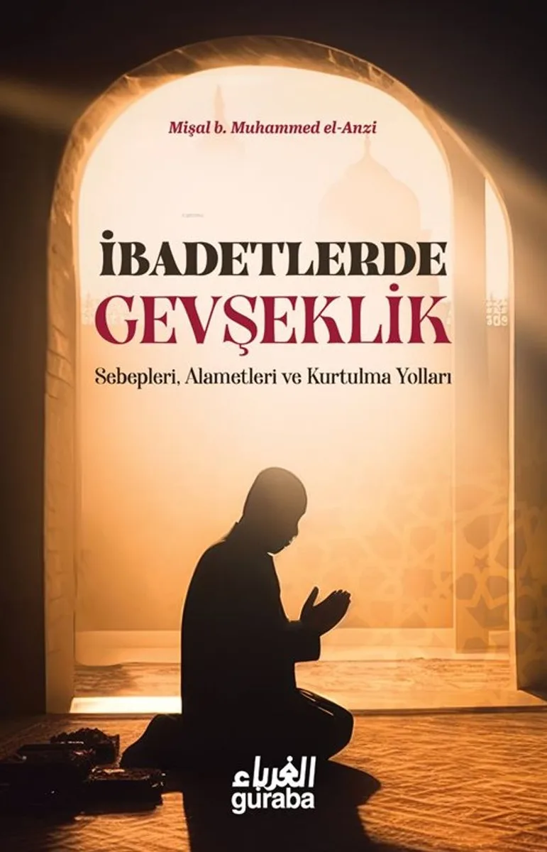 İbadetlerde Gevşeklik Sebepleri, Alemetleri ve Kurtulma Yolları