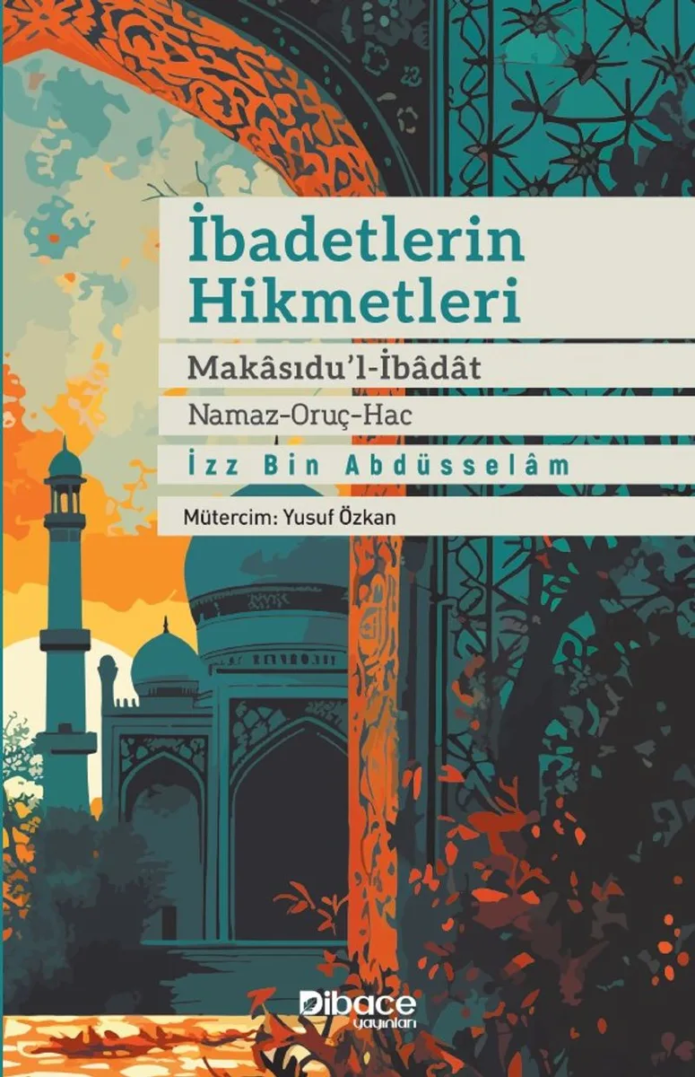 İbadetlerin Hikmetleri Makasidu'l İbadat (Namaz &ndash; Oruç &ndash; Hac)