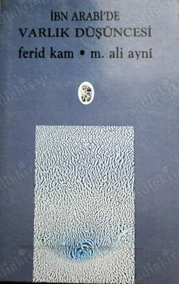 İbn Arabi'de Varlık Düşüncesi / Vahdet-i Vücud ve Panteizm / İbn Arabi'yi Niçin Severim