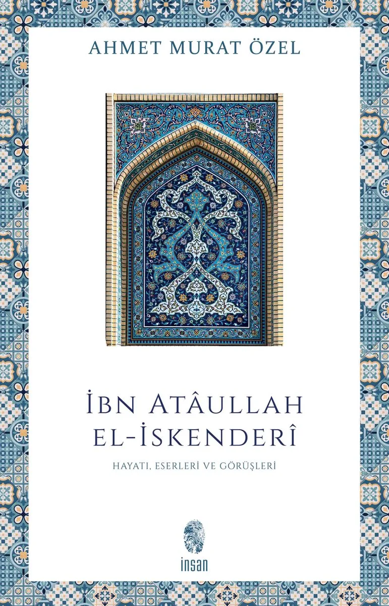 İbn Ataullah El-İskenderi Hayatı, Eserleri, Görüşleri