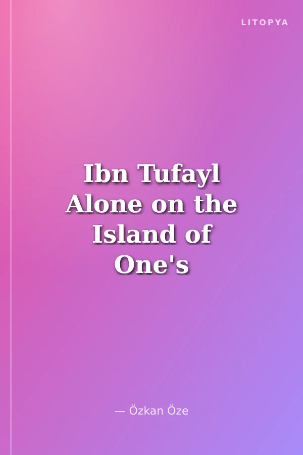 Ibn Tufayl Alone on the Island of One's Mind