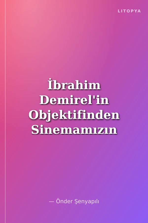 İbrahim Demirel'in Objektifinden Sinemamızın 200 Yüzü