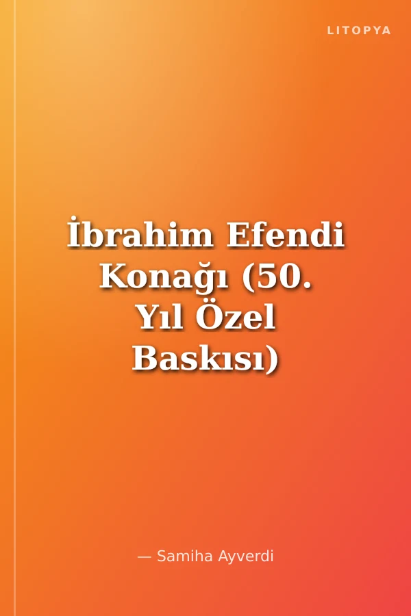 İbrahim Efendi Konağı (50. Yıl Özel Baskısı)