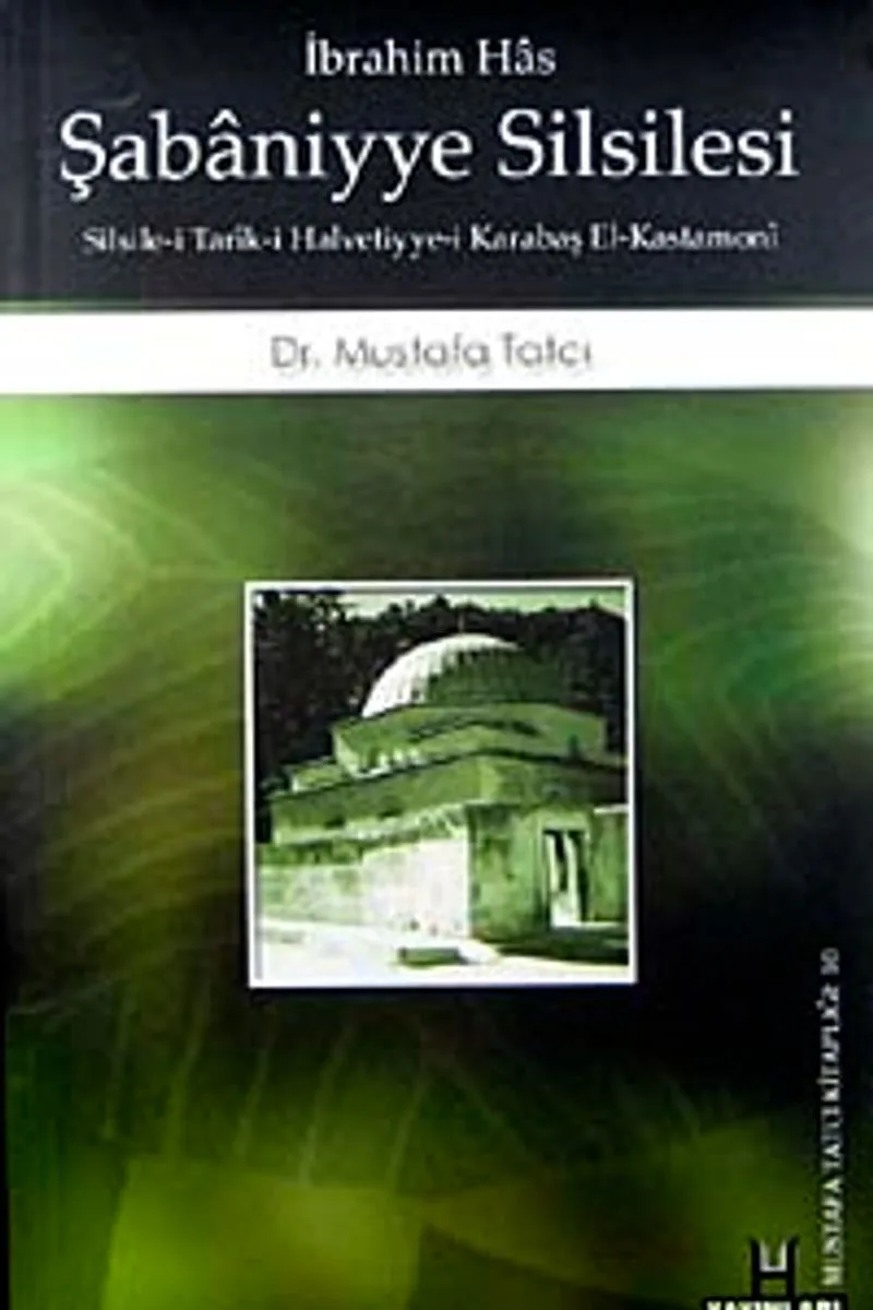 İbrahim Has - Şabaniyye Silsilesi: Silsile-i Tarik-i Halvetiyye-i Karabaş el-Kastamoni