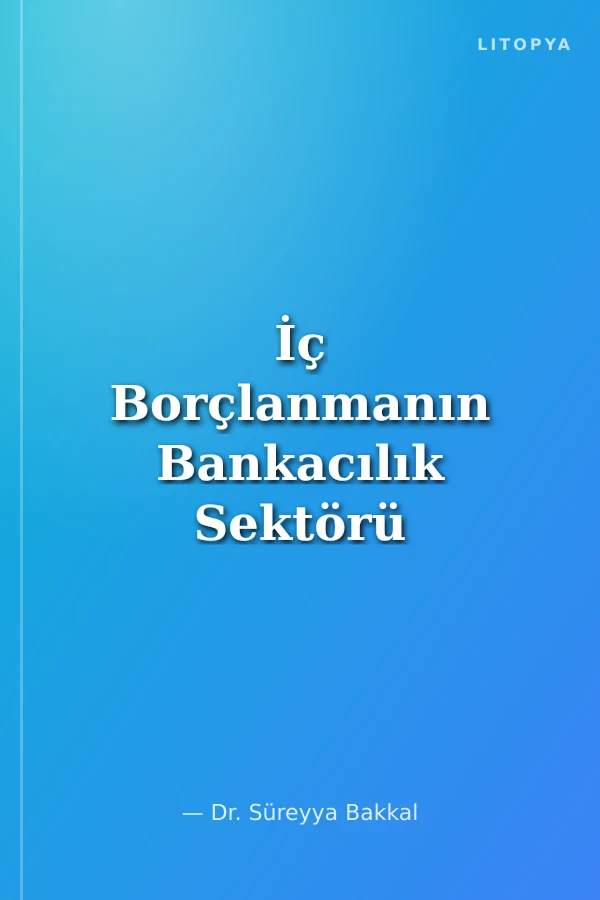 İç Borçlanmanın Bankacılık Sektörü Açısından Etkilerinin Analizi