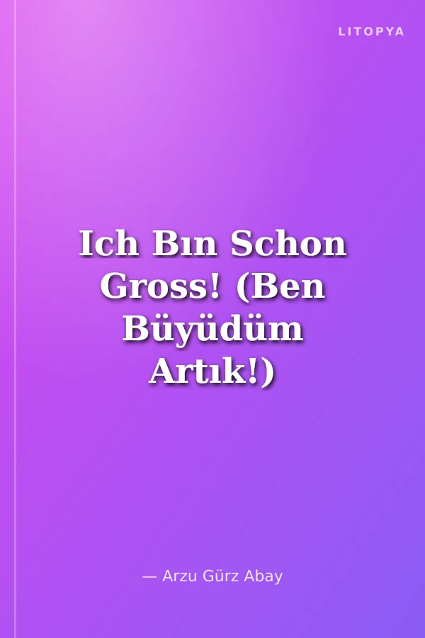 Ich Bın Schon Gross! (Ben Büyüdüm Artık!)