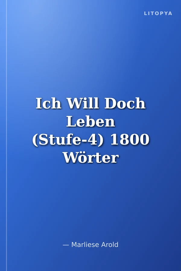 Ich Will Doch Leben (Stufe-4) 1800 Wörter -Almanca Okuma Kitabı