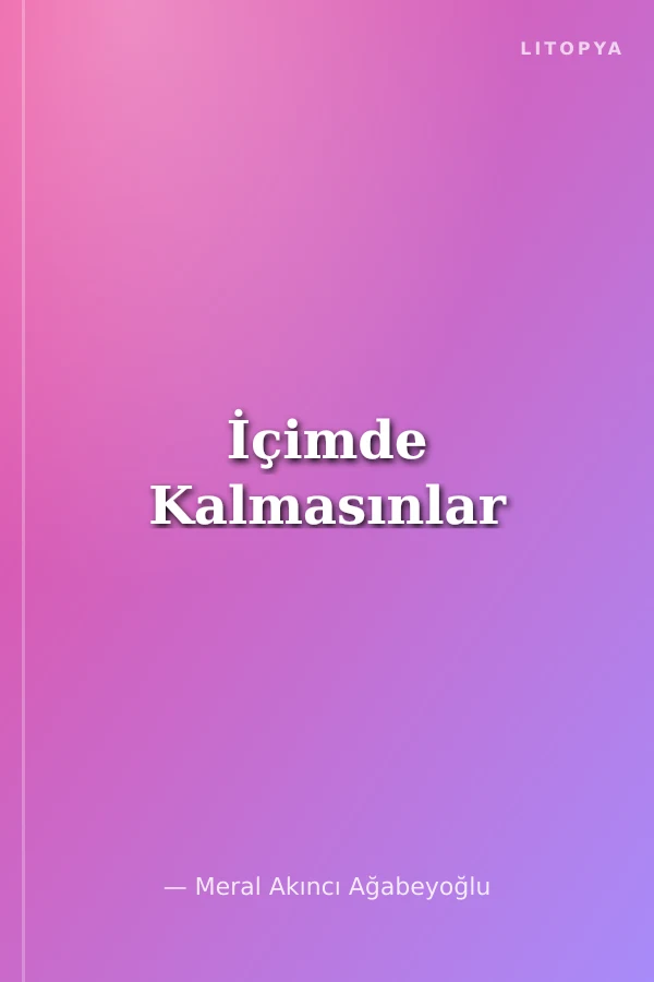 İçimde Kalmasınlar