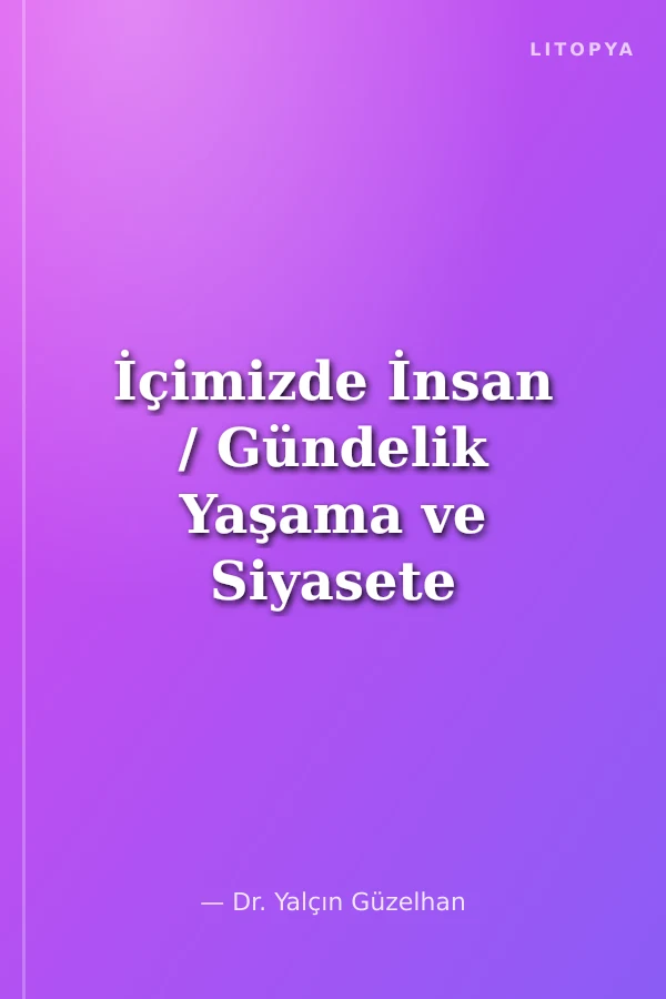İçimizde İnsan / Gündelik Yaşama ve Siyasete Yansımaları