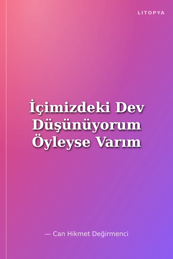 İçimizdeki Dev Düşünüyorum Öyleyse Varım