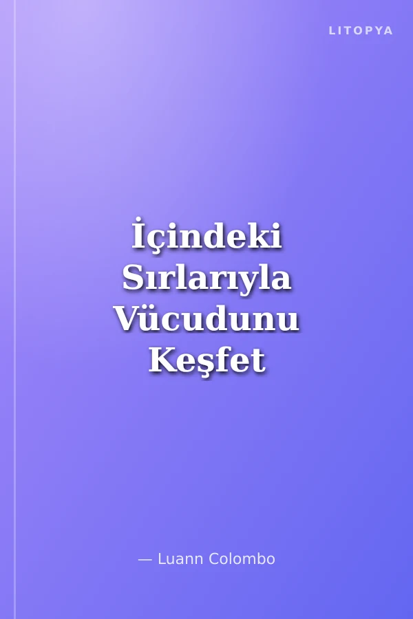 İçindeki Sırlarıyla Vücudunu Keşfet