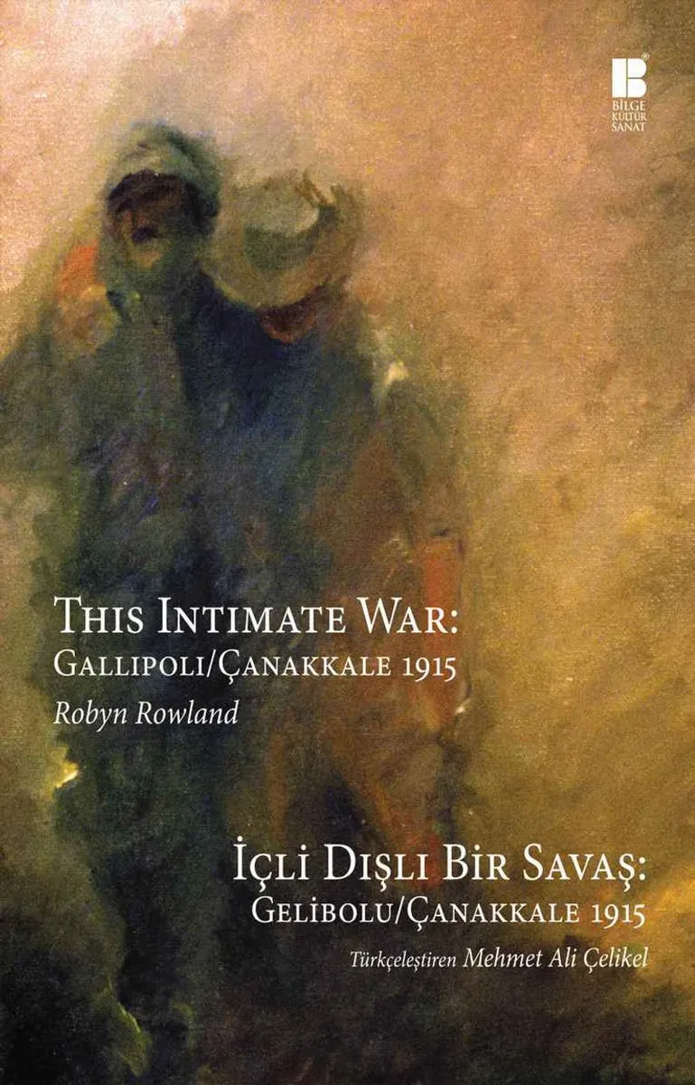 İçli Dışlı Bir Savaş Gelibolu-Çanakkale 1915 This Intimate War: Gallipoli / Çanakkale 1915