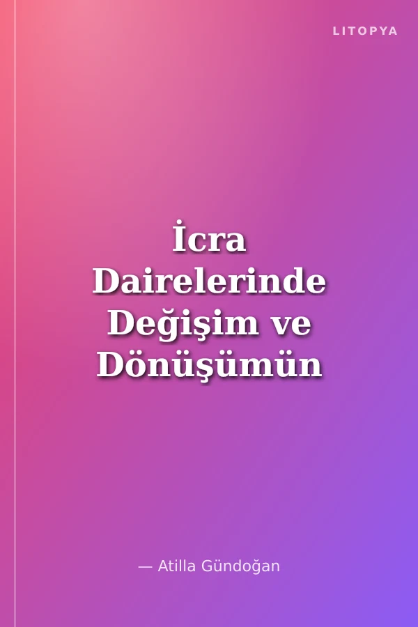 İcra Dairelerinde Değişim ve Dönüşümün Şifreleri