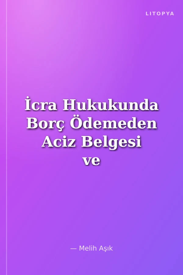 İcra Hukukunda Borç Ödemeden Aciz Belgesi ve Bu Nitelikteki Haciz Tutanakları