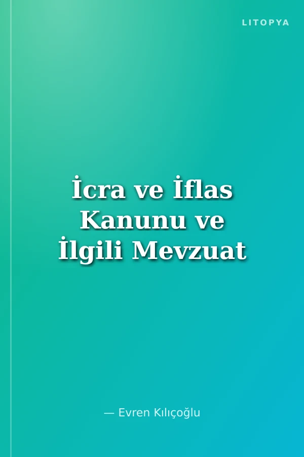 İcra ve İflas Kanunu ve İlgili Mevzuat