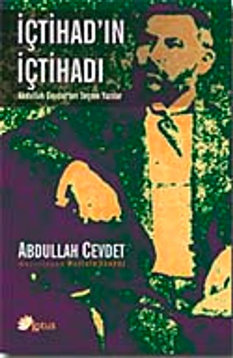 İçtihad'ın İçtihadı Abdullah Cevdet'ten Seçme Yazılar