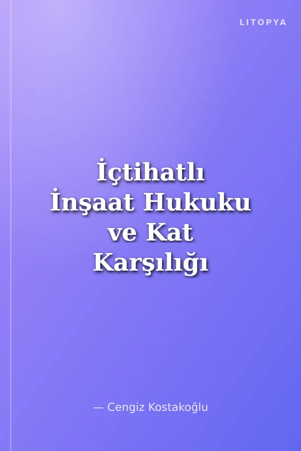 İçtihatlı İnşaat Hukuku ve Kat Karşılığı İnşaat Sözleşmeleri