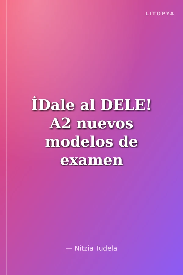 İDale al DELE! A2 nuevos modelos de examen