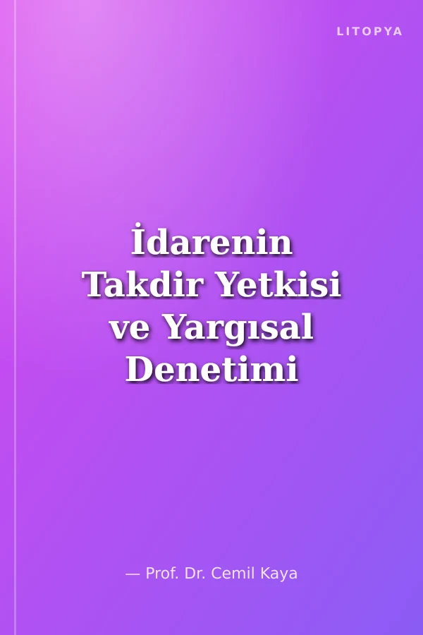 İdarenin Takdir Yetkisi ve Yargısal Denetimi