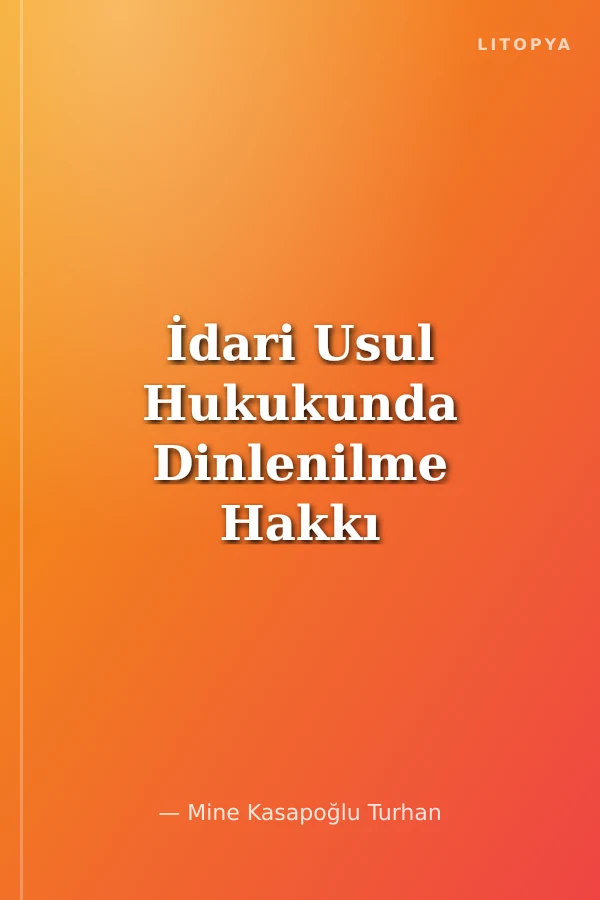 İdari Usul Hukukunda Dinlenilme Hakkı