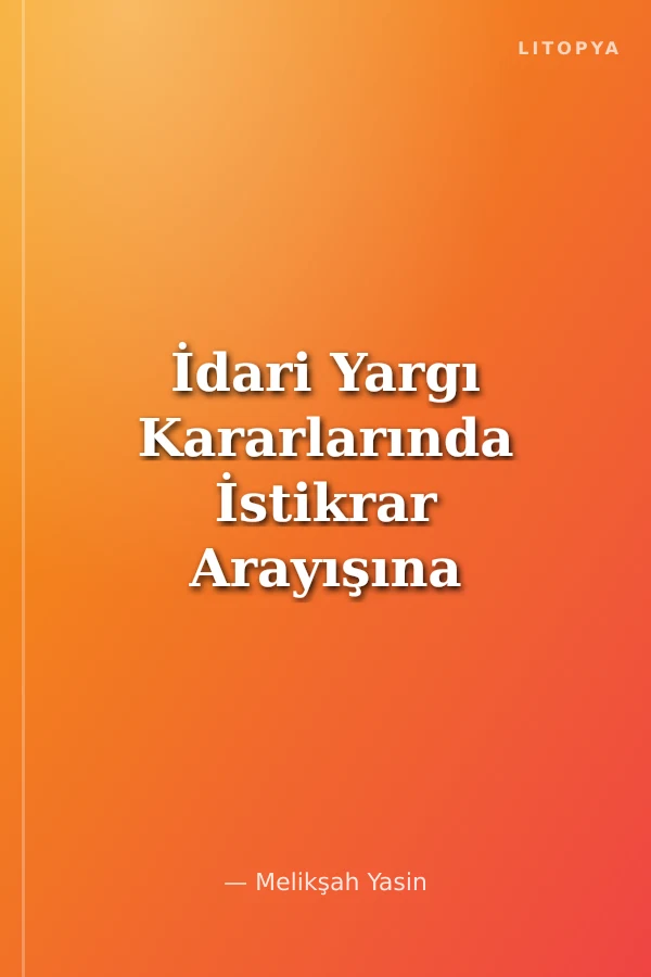 İdari Yargı Kararlarında İstikrar Arayışına Katkı Emsal Karar Doktrini