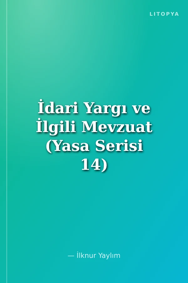 İdari Yargı ve İlgili Mevzuat (Yasa Serisi 14)