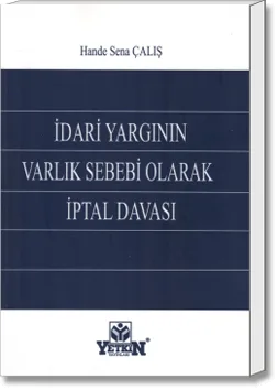İdari Yargının Varlık Sebebi Olarak İptal Davası