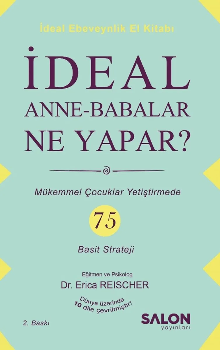 İdeal Anne Babalar Ne Yapar? Mükemmel Çocuklar Yetiştirmede 75 Basit Strateji