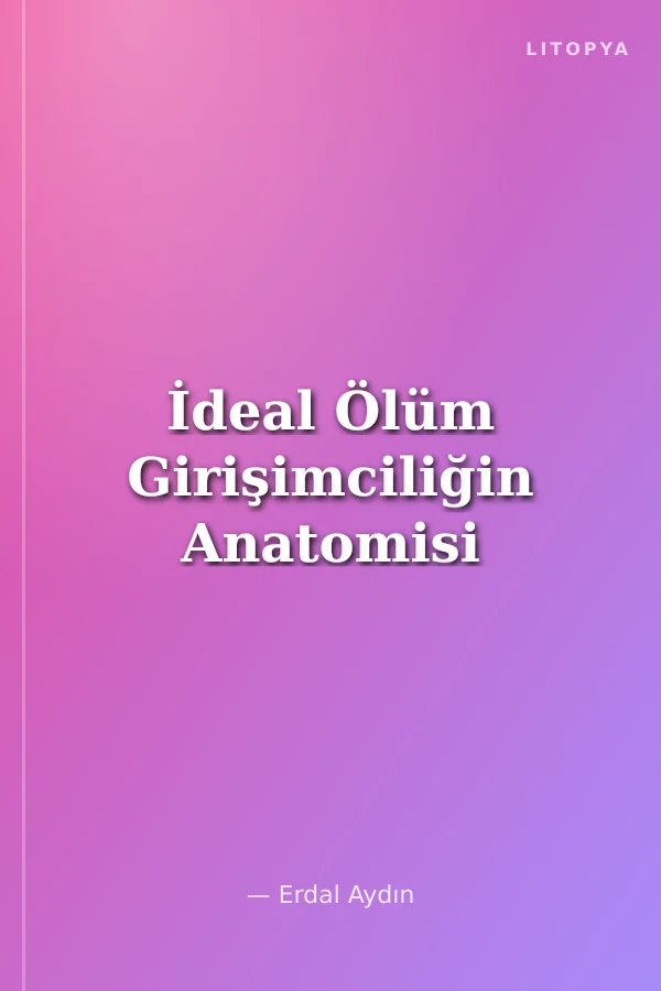İdeal Ölüm Girişimciliğin Anatomisi