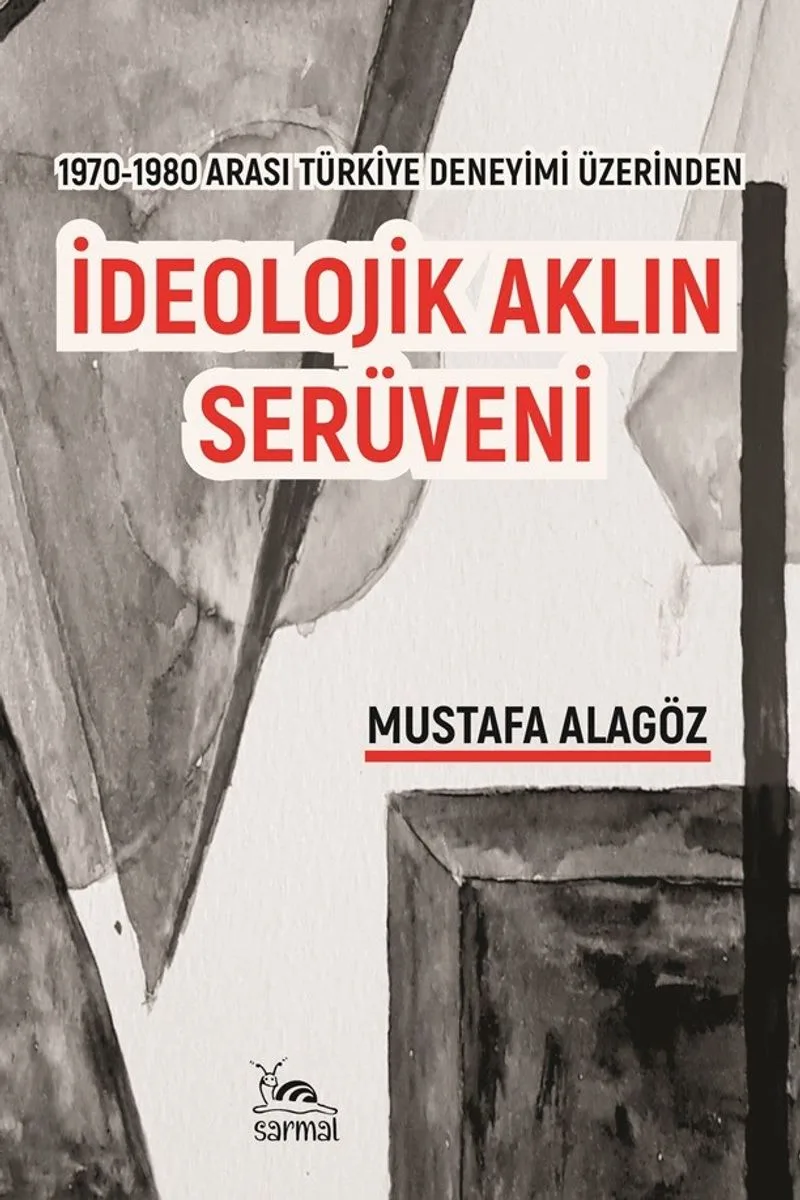 İdeolojik Aklın Serüveni 1970-1980 Arası Türkiye Deneyimi Üzerinden