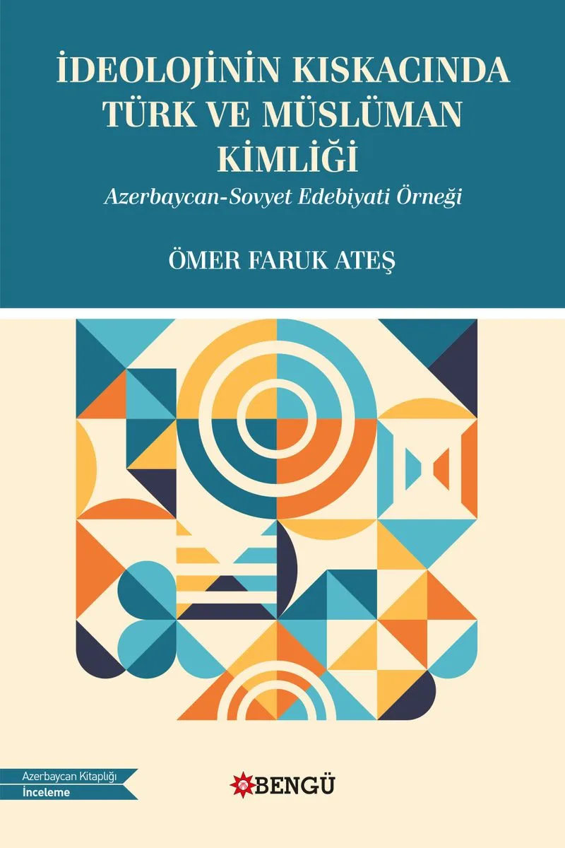 İdeolojinin Kıskacında Türk ve Müslüman Kimliği Azerbaycan-Sovyet Edebiyatı Örneği